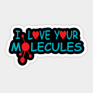 I Love Your Molecules Sticker